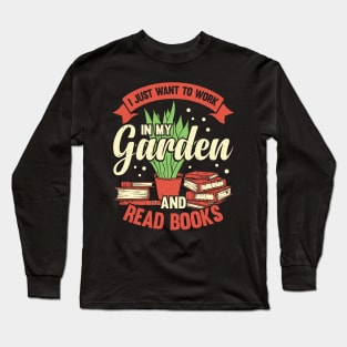 I Just Want To Work In My Garden And Read Books Long Sleeve T-Shirt